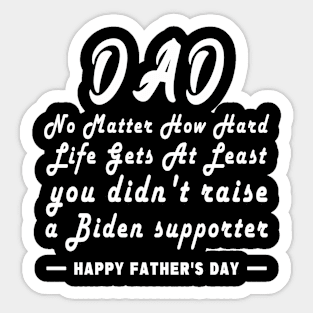 No Matter How Hard Life Gets At Least you didn't raise a biden supporter Sticker